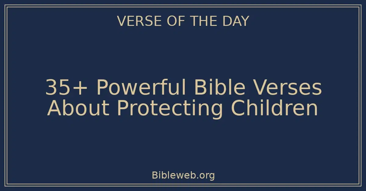 35+ Powerful Bible Verses About Protecting Children