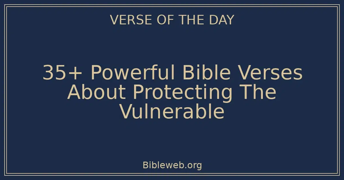 35+ Powerful Bible Verses About Protecting The Vulnerable