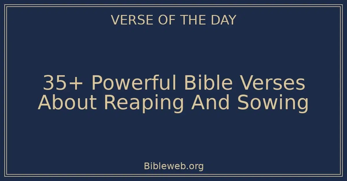 35+ Powerful Bible Verses About Reaping And Sowing