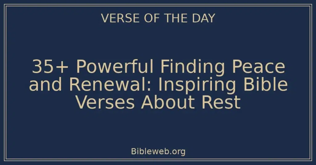 35+ Powerful Finding Peace and Renewal: Inspiring Bible Verses About Rest