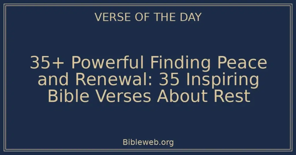 35+ Powerful Finding Peace and Renewal: 35 Inspiring Bible Verses About Rest