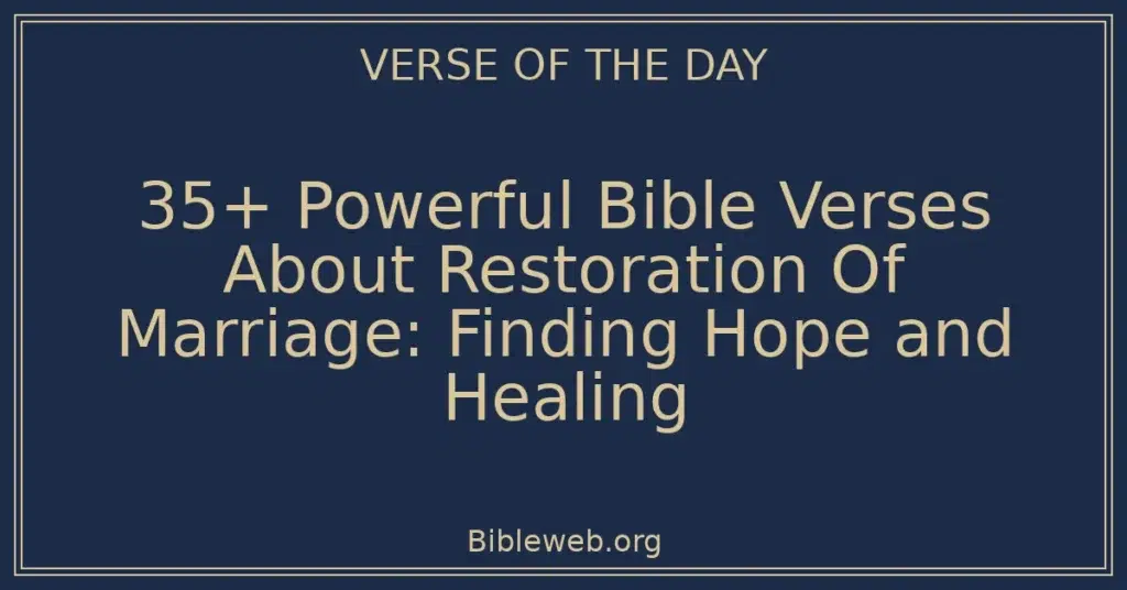 35+ Powerful Bible Verses About Restoration Of Marriage: Finding Hope and Healing