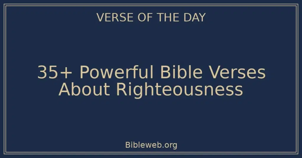 35+ Powerful Bible Verses About Righteousness