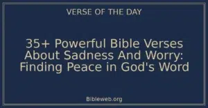 35+ Powerful Bible Verses About Sadness And Worry: Finding Peace in God's Word