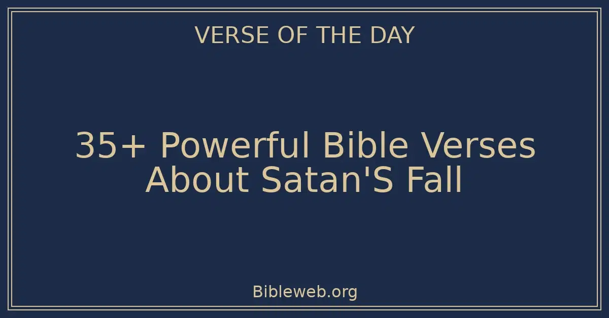 35+ Powerful Bible Verses About Satan'S Fall
