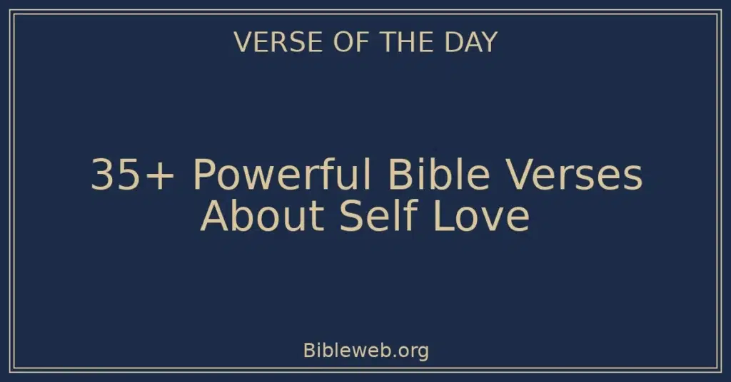 35+ Powerful Bible Verses About Self Love