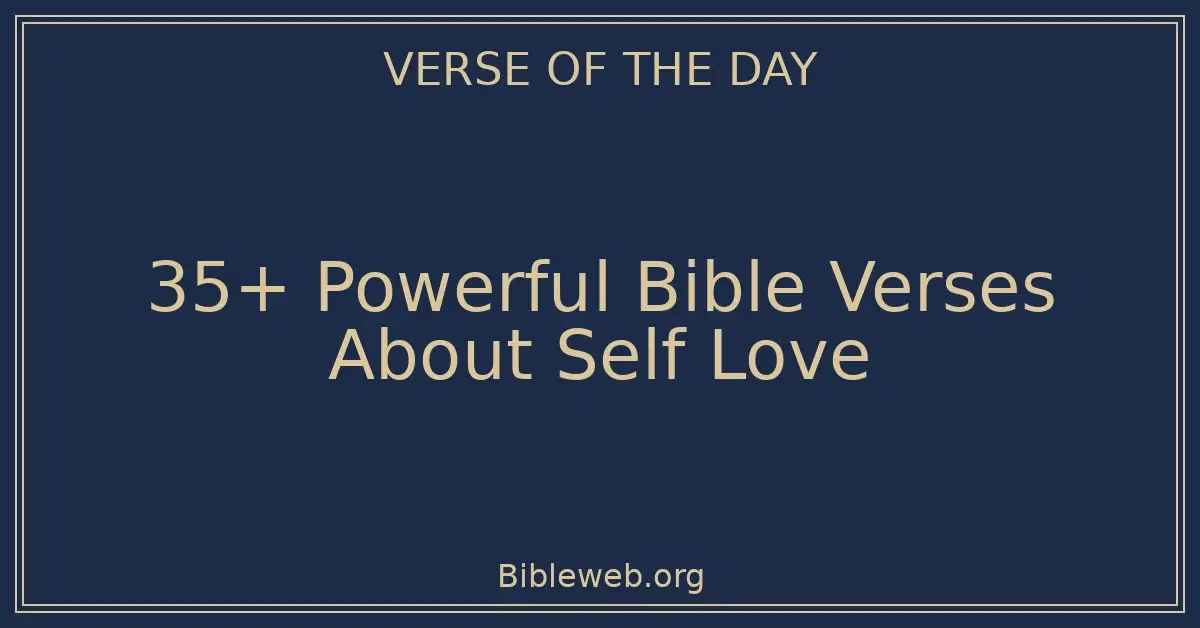 35+ Powerful Bible Verses About Self Love