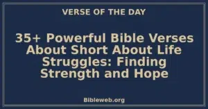 35+ Powerful Bible Verses About Short About Life Struggles: Finding Strength and Hope