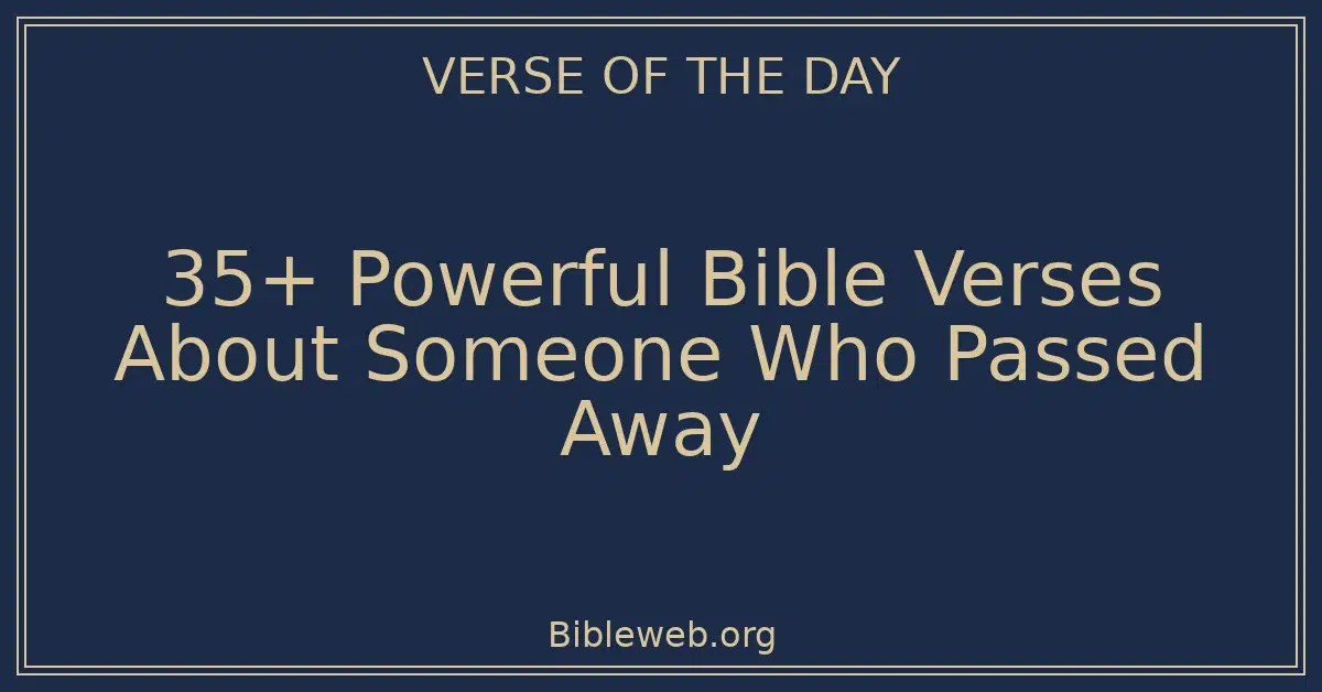 35+ Powerful Bible Verses About Someone Who Passed Away