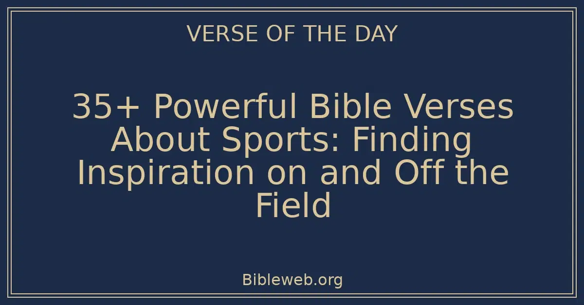 35+ Powerful Bible Verses About Sports: Finding Inspiration on and Off the Field