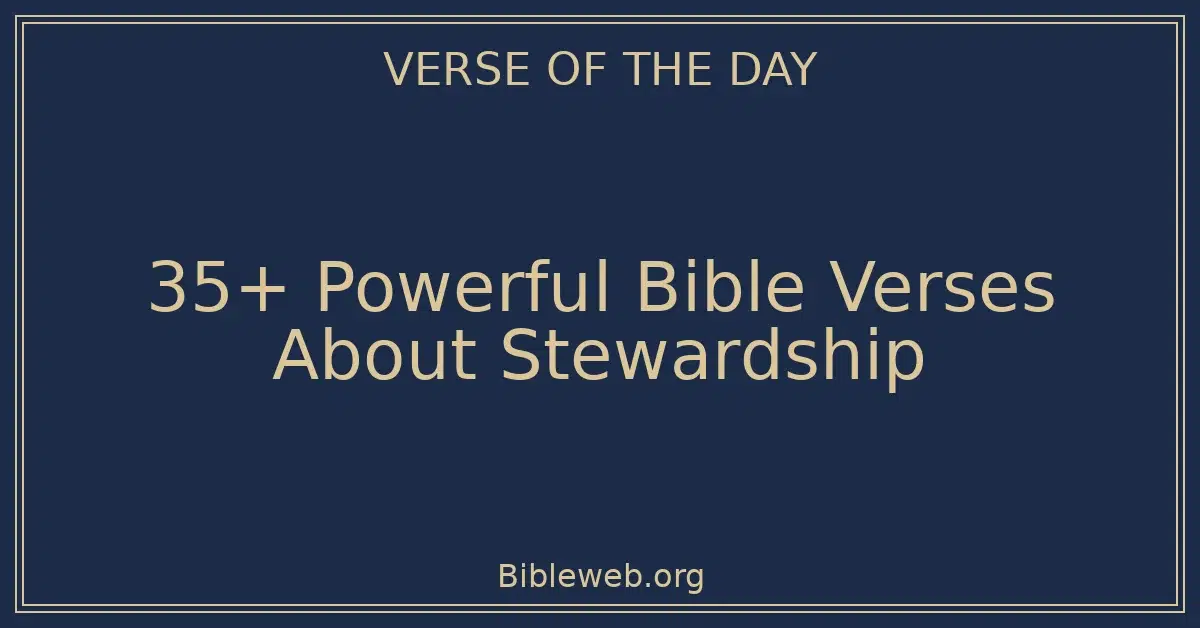 35+ Powerful Bible Verses About Stewardship