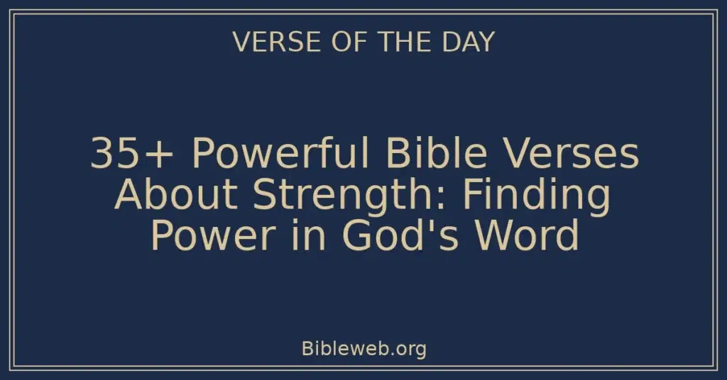 35+ Powerful Bible Verses About Strength: Finding Power in God's Word