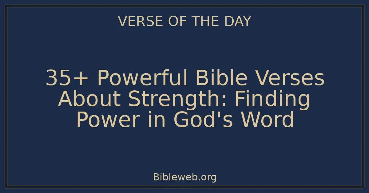 35+ Powerful Bible Verses About Strength: Finding Power in God's Word