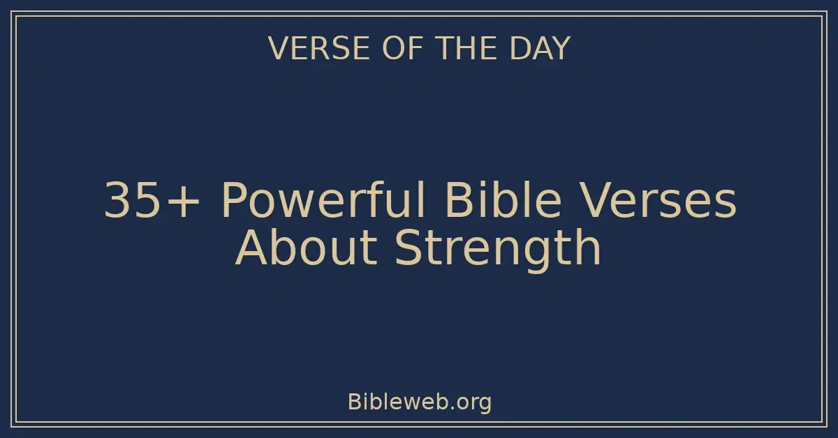 35+ Powerful Bible Verses About Strength