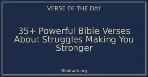 35+ Powerful Bible Verses About Struggles Making You Stronger