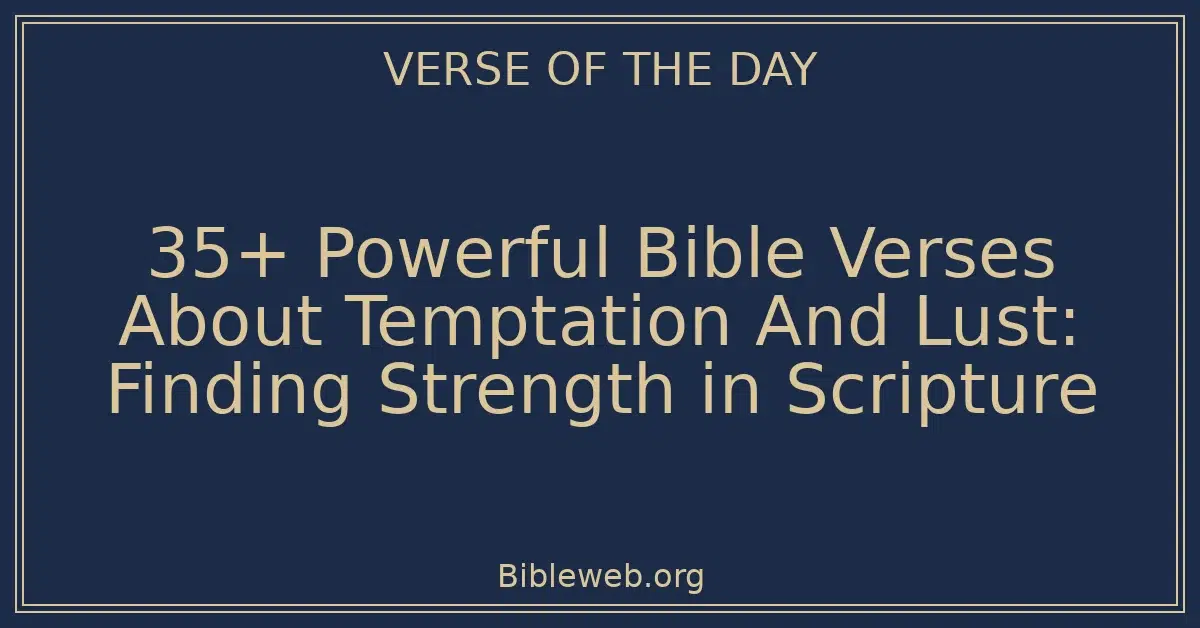 35+ Powerful Bible Verses About Temptation And Lust: Finding Strength in Scripture
