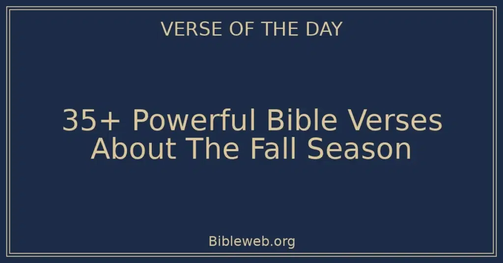 35+ Powerful Bible Verses About The Fall Season