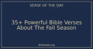 35+ Powerful Bible Verses About The Fall Season