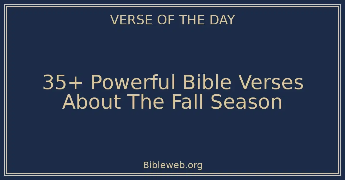35+ Powerful Bible Verses About The Fall Season