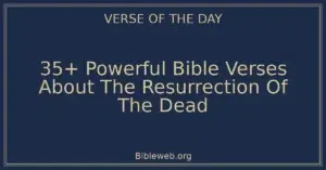 35+ Powerful Bible Verses About The Resurrection Of The Dead