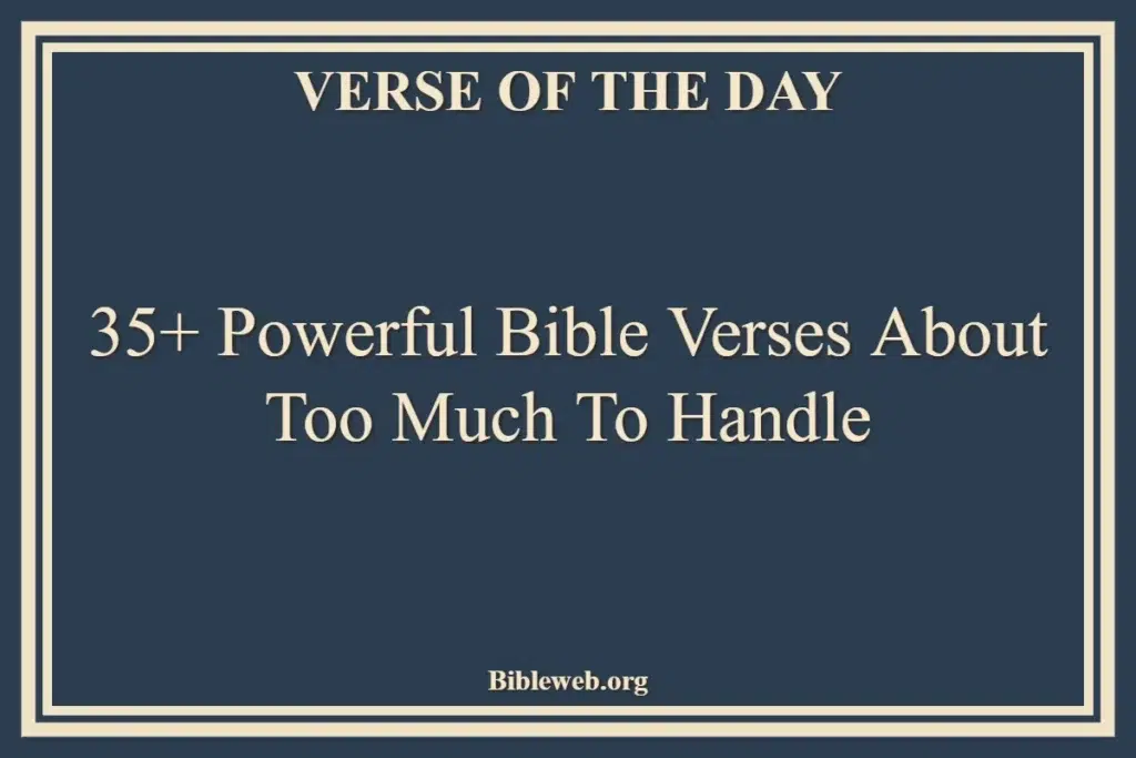 Bible Verses About Too Much To Handle