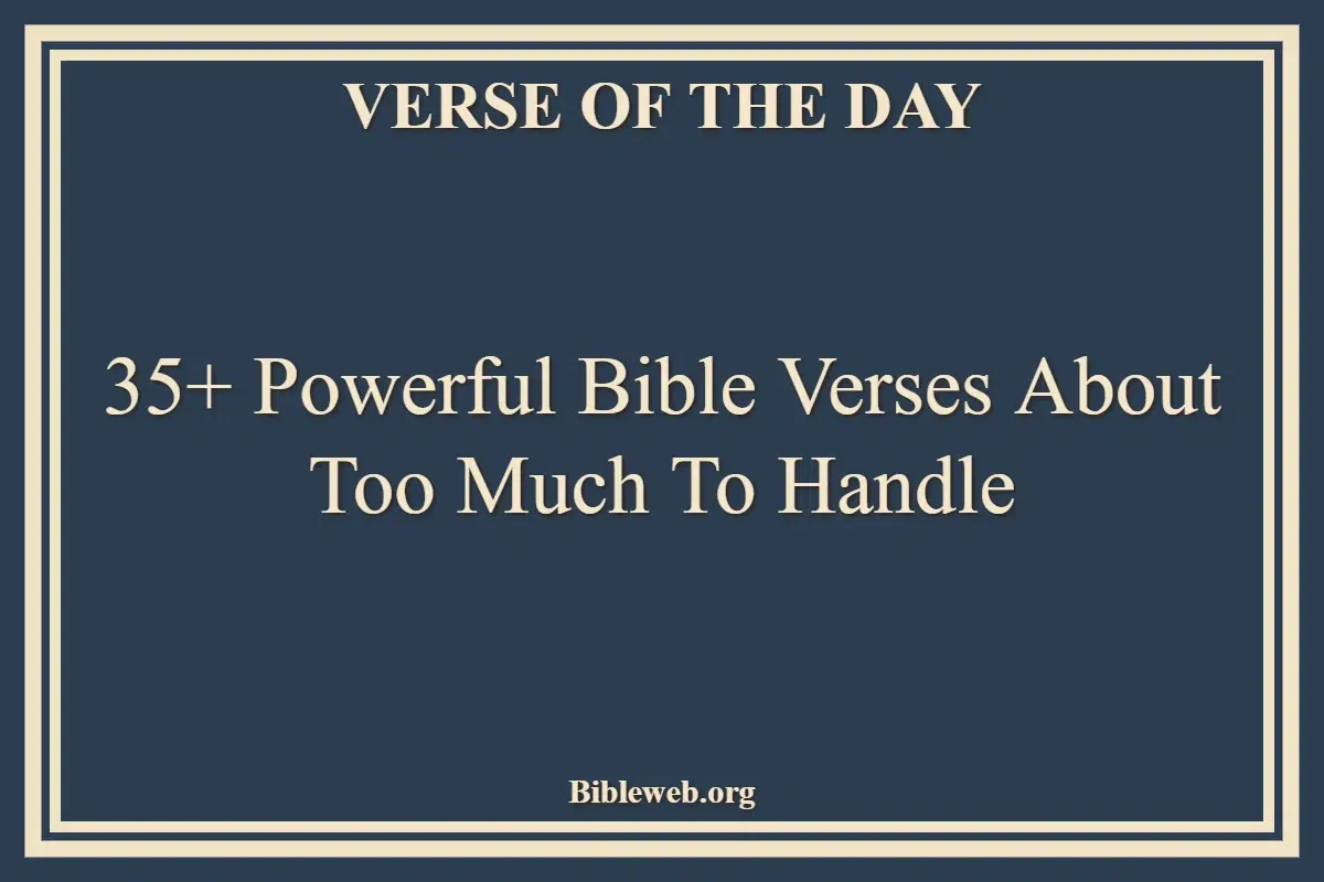 Bible Verses About Too Much To Handle