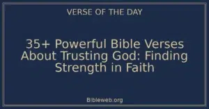 35+ Powerful Bible Verses About Trusting God: Finding Strength in Faith