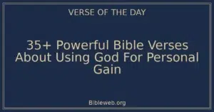 35+ Powerful Bible Verses About Using God For Personal Gain