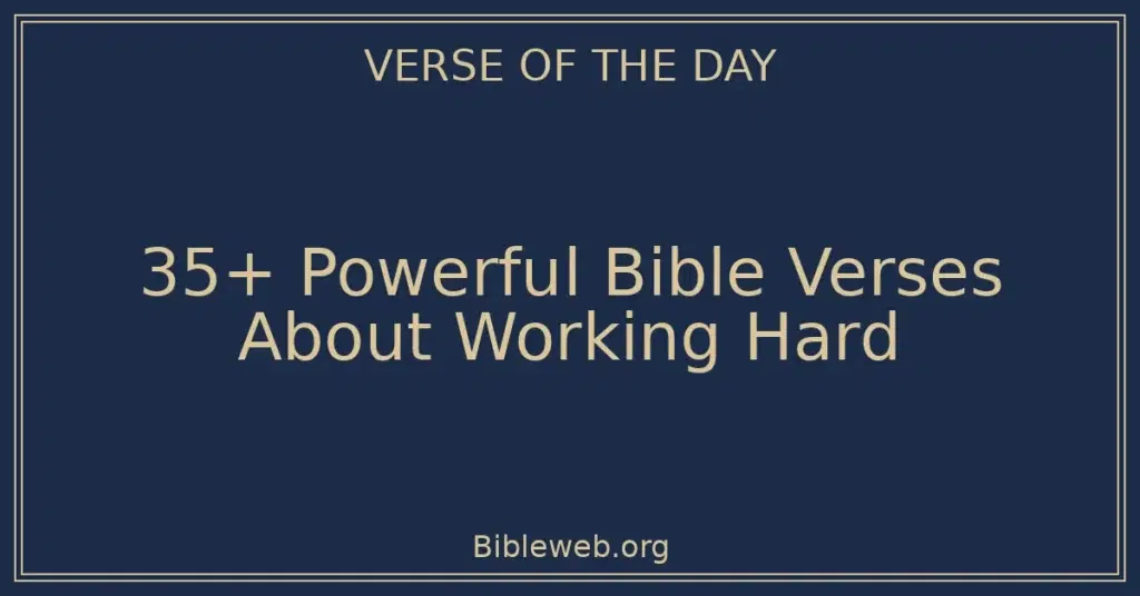 35+ Powerful Bible Verses About Working Hard