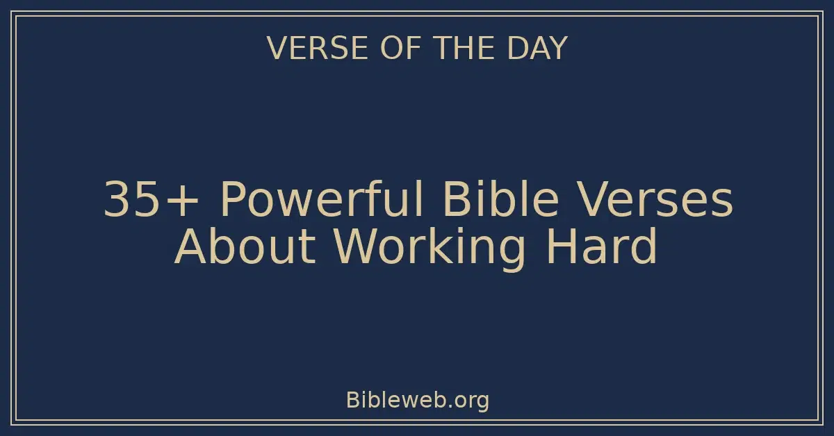 35+ Powerful Bible Verses About Working Hard