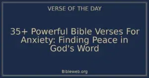 35+ Powerful Bible Verses For Anxiety: Finding Peace in God's Word