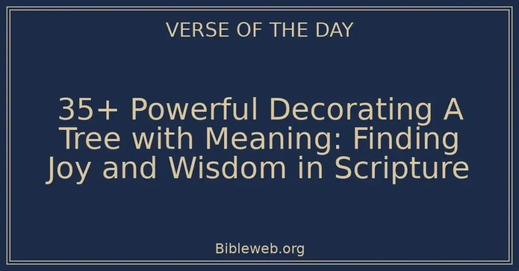 35+ Powerful Decorating A Tree with Meaning: Finding Joy and Wisdom in Scripture