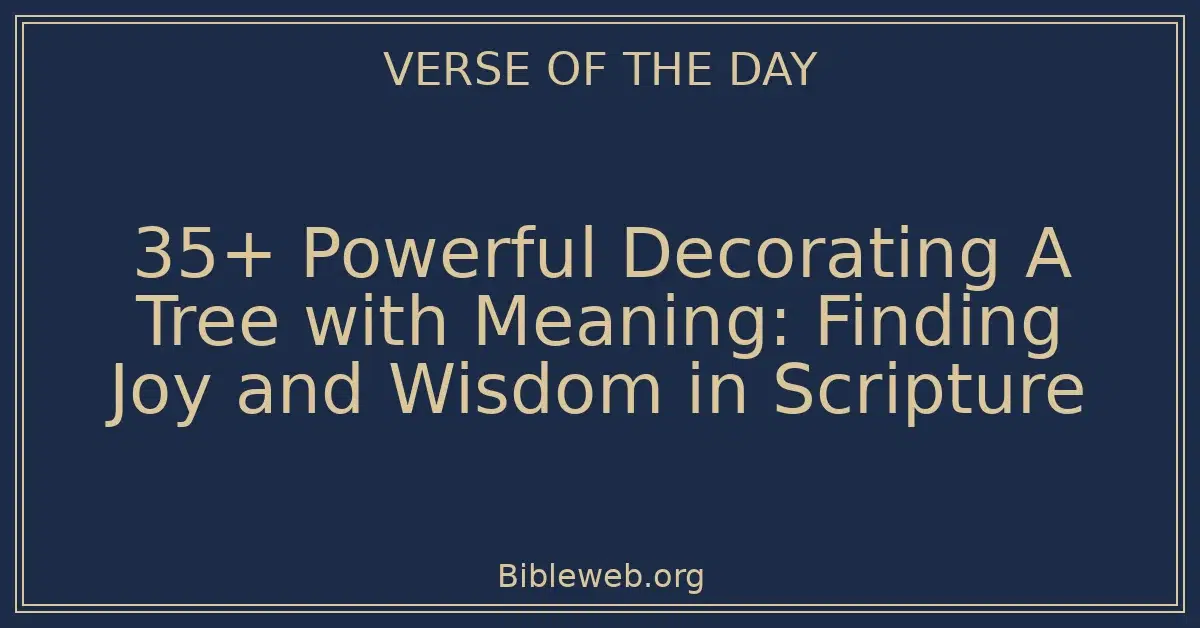 35+ Powerful Decorating A Tree with Meaning: Finding Joy and Wisdom in Scripture