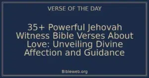 35+ Powerful Jehovah Witness Bible Verses About Love: Unveiling Divine Affection and Guidance
