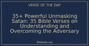 35+ Powerful Unmasking Satan: Bible Verses on Understanding and Overcoming the Adversary