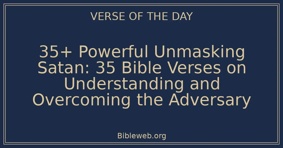35+ Powerful Unmasking Satan: Bible Verses on Understanding and Overcoming the Adversary
