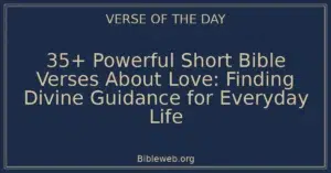 35+ Powerful Short Bible Verses About Love: Finding Divine Guidance for Everyday Life