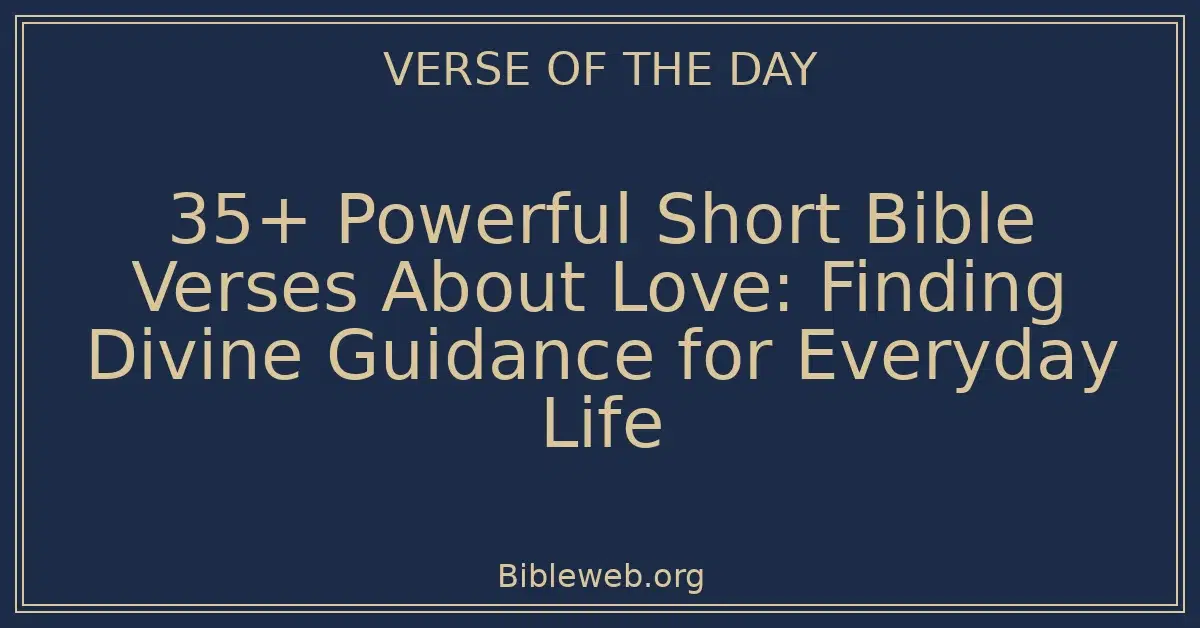 35+ Powerful Short Bible Verses About Love: Finding Divine Guidance for Everyday Life