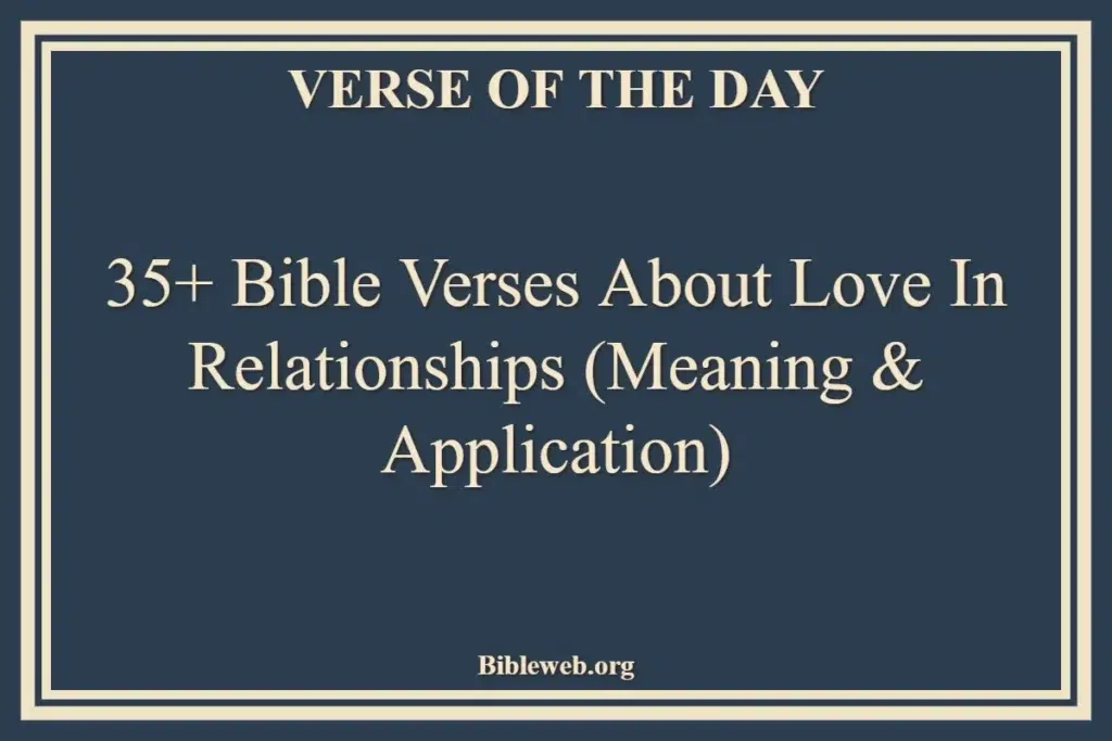 35+ Bible Verses About Love in Relationships (Meaning & Application)