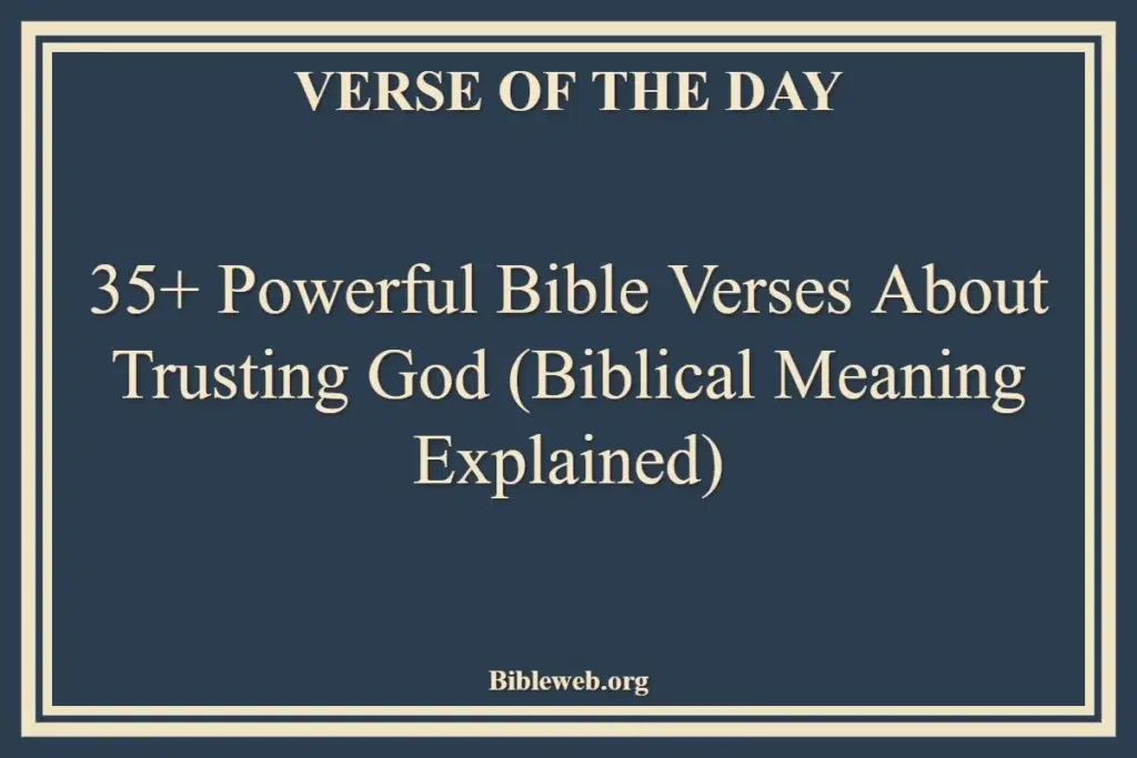 35+ Powerful Bible Verses About Trusting God (Biblical Meaning Explained)