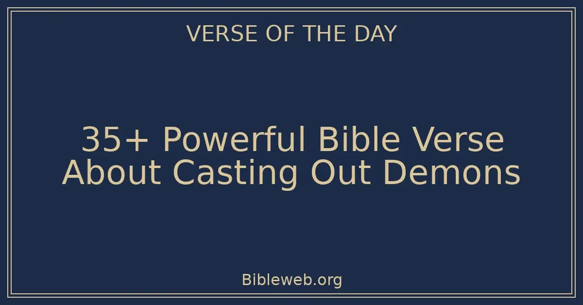 35+ Powerful Bible Verse About Casting Out Demons