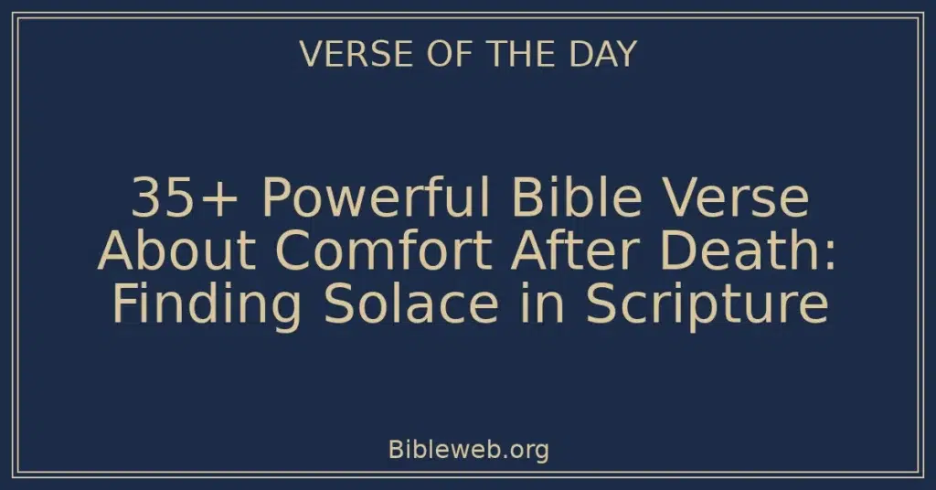 35+ Powerful Bible Verse About Comfort After Death: Finding Solace in Scripture