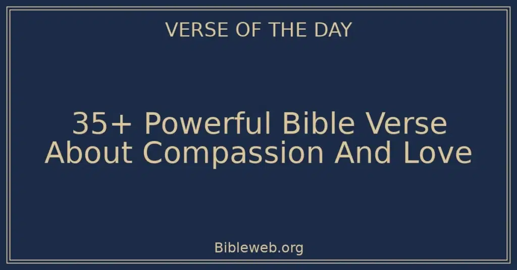 35+ Powerful Bible Verse About Compassion And Love