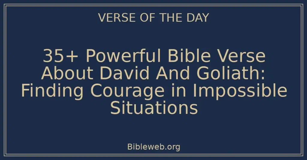 35+ Powerful Bible Verse About David And Goliath: Finding Courage in Impossible Situations