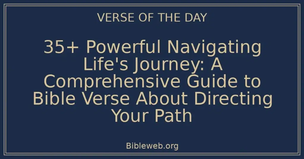 35+ Powerful Navigating Life's Journey: A Comprehensive Guide to Bible Verse About Directing Your Path