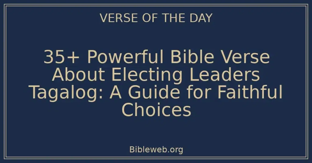 35+ Powerful Bible Verse About Electing Leaders Tagalog: A Guide for Faithful Choices