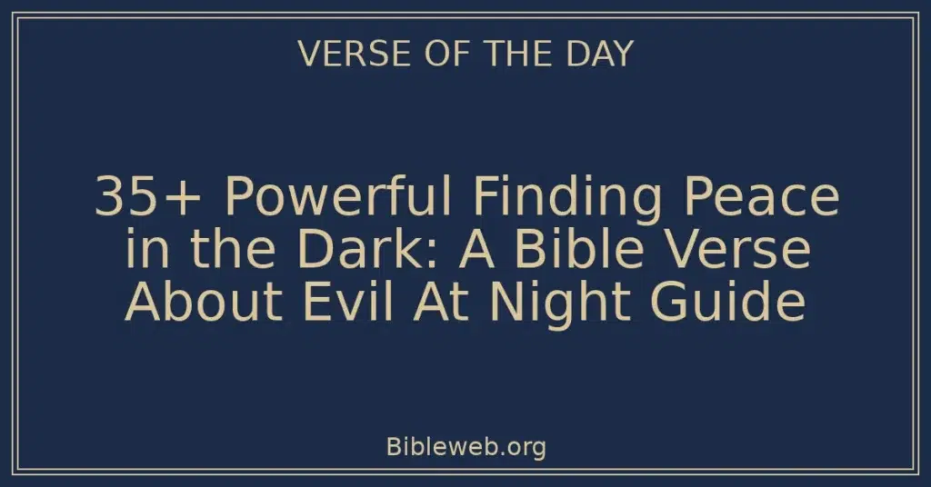 35+ Powerful Finding Peace in the Dark: A Bible Verse About Evil At Night Guide