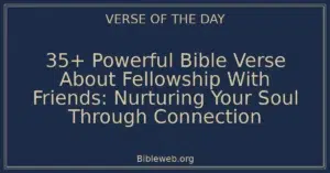 35+ Powerful Bible Verse About Fellowship With Friends: Nurturing Your Soul Through Connection