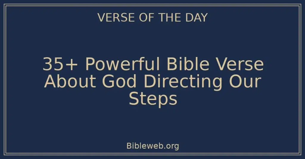 35+ Powerful Bible Verse About God Directing Our Steps