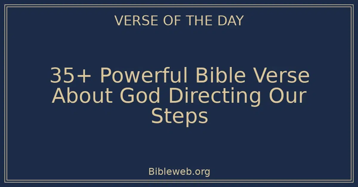 35+ Powerful Bible Verse About God Directing Our Steps